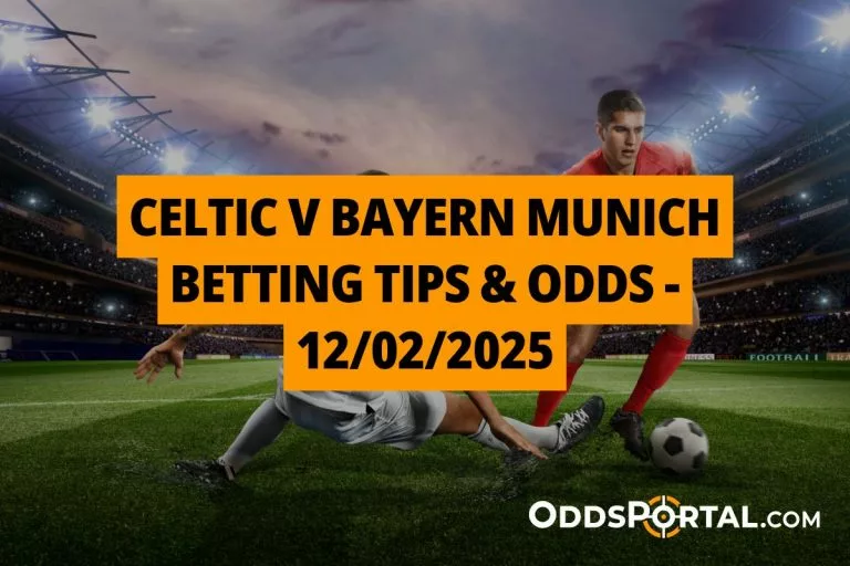 Celtic v Bayern Munich Betting Tips Odds - 12022025