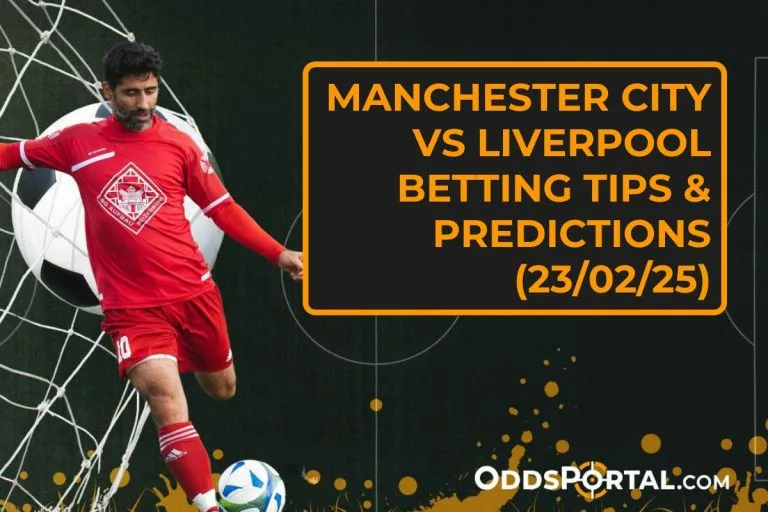 Manchester City vs Liverpool Betting Tips & Predictions (23/02/25)
