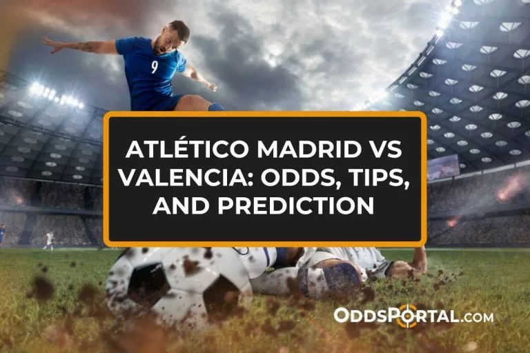 Atlético Madrid vs Valencia: Odds, Tips, and Prediction