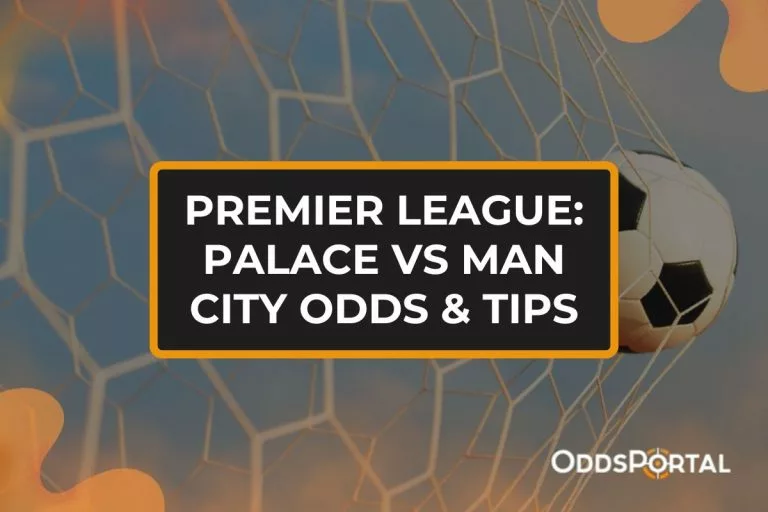 Premier League: Palace vs Man City Odds & Tips