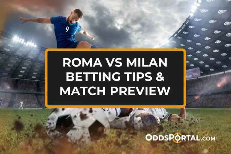 Roma vs Milan Betting Tips & Match Preview