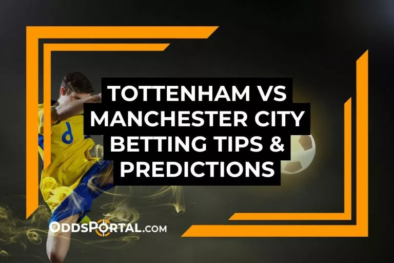Tottenham vs Manchester City Betting Tips & Predictions