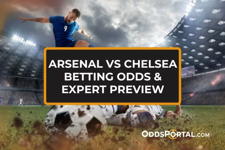 Arsenal vs Chelsea Betting Odds & Expert Preview