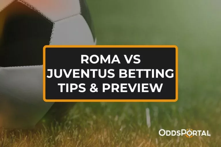 Roma vs Juventus Betting Tips & Preview