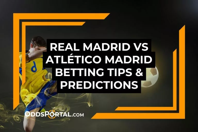 Real Madrid vs Atlético Madrid Betting Tips & Predictions